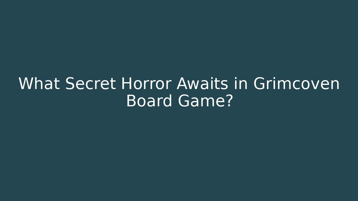 What Secret Horror Awaits in Grimcoven Board Game?