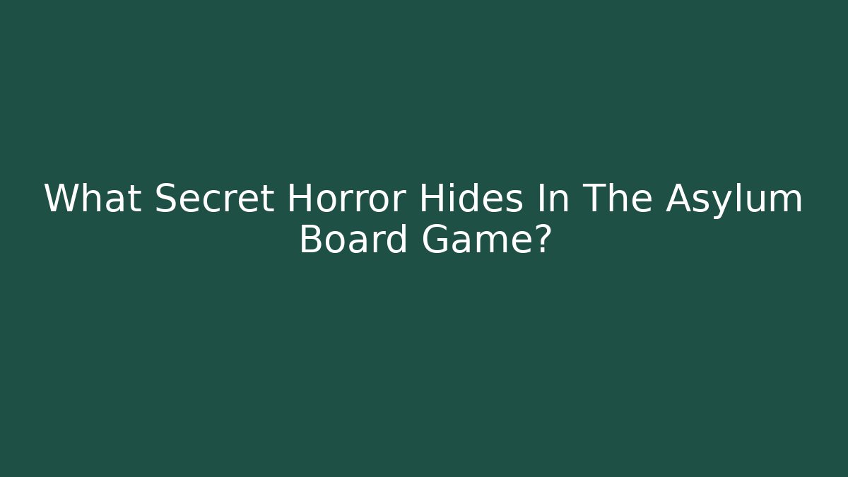 What Secret Horror Hides In The Asylum Board Game?