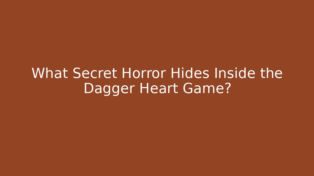 What Secret Horror Hides Inside the Dagger Heart Game?