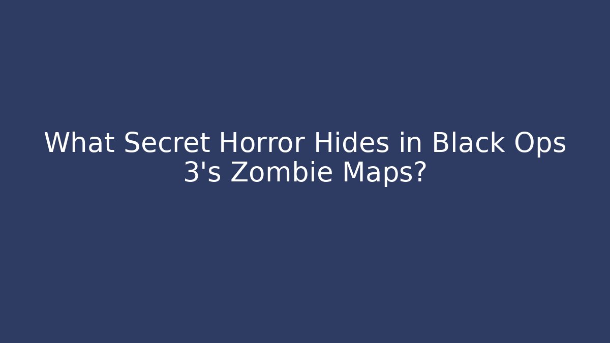 What Secret Horror Hides in Black Ops 3's Zombie Maps?