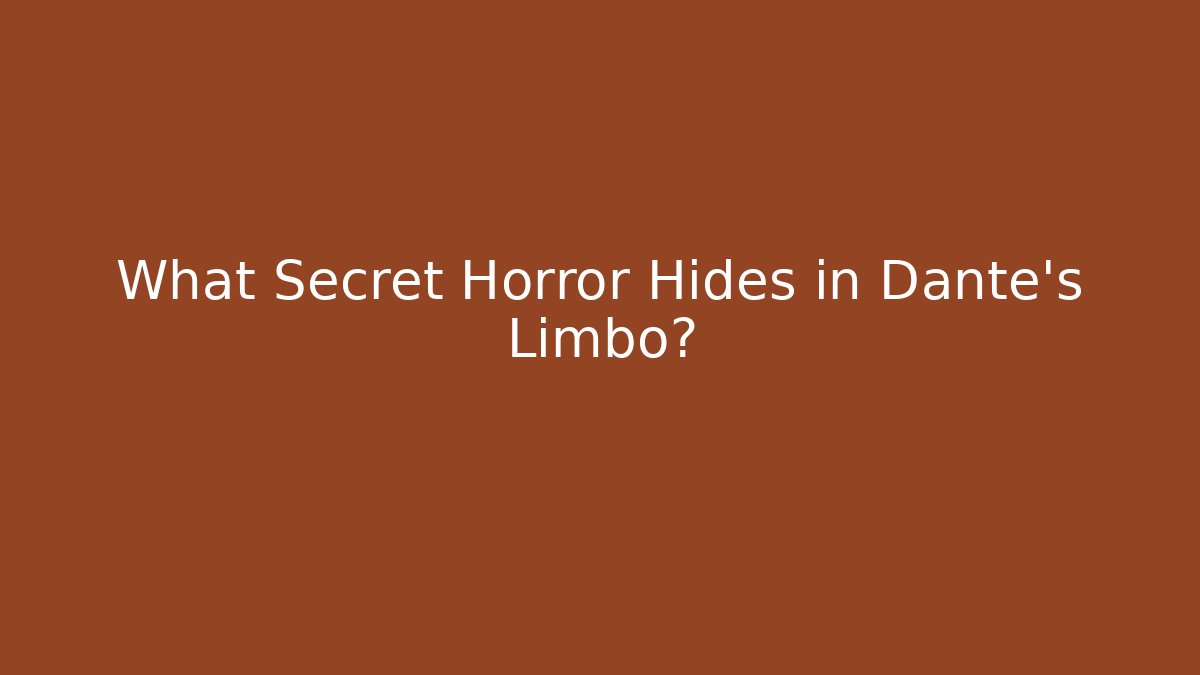 What Secret Horror Hides in Dante's Limbo?