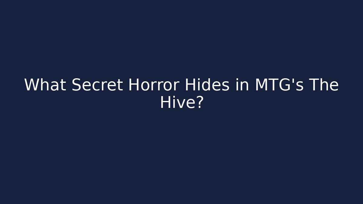 What Secret Horror Hides in MTG's The Hive?