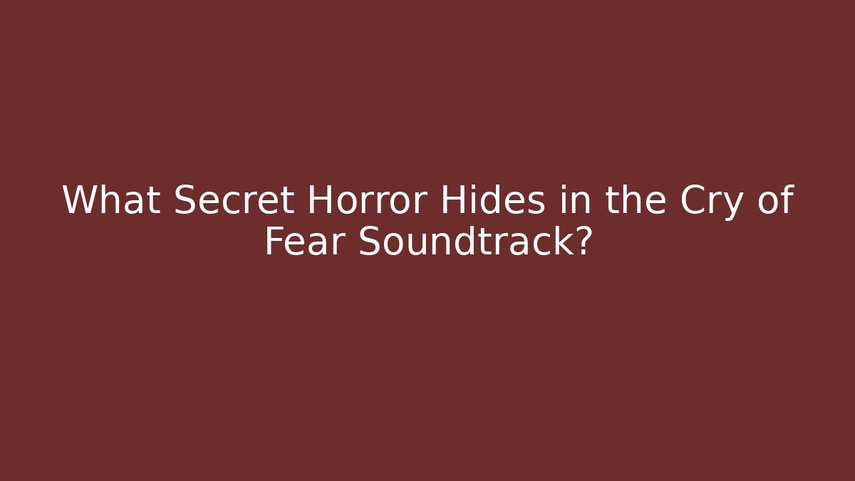 What Secret Horror Hides in the Cry of Fear Soundtrack?