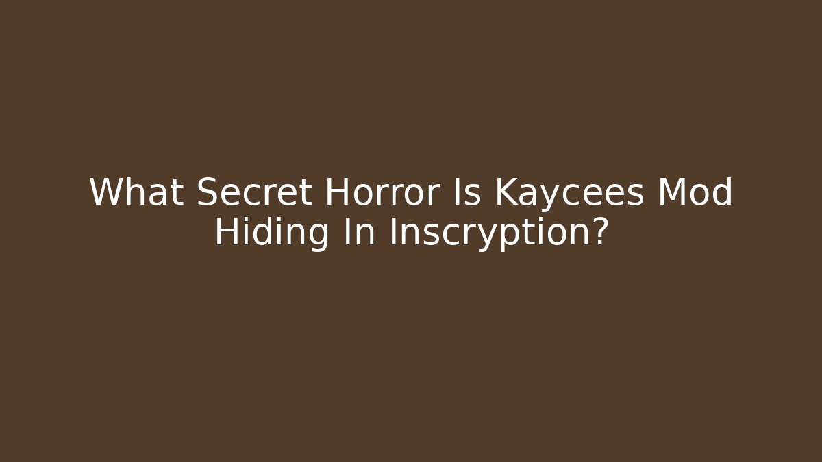 What Secret Horror Is Kaycees Mod Hiding In Inscryption?