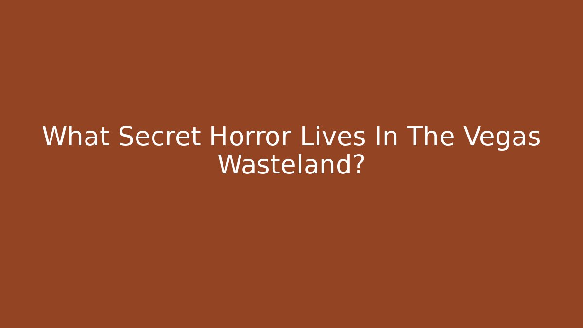 What Secret Horror Lives In The Vegas Wasteland?