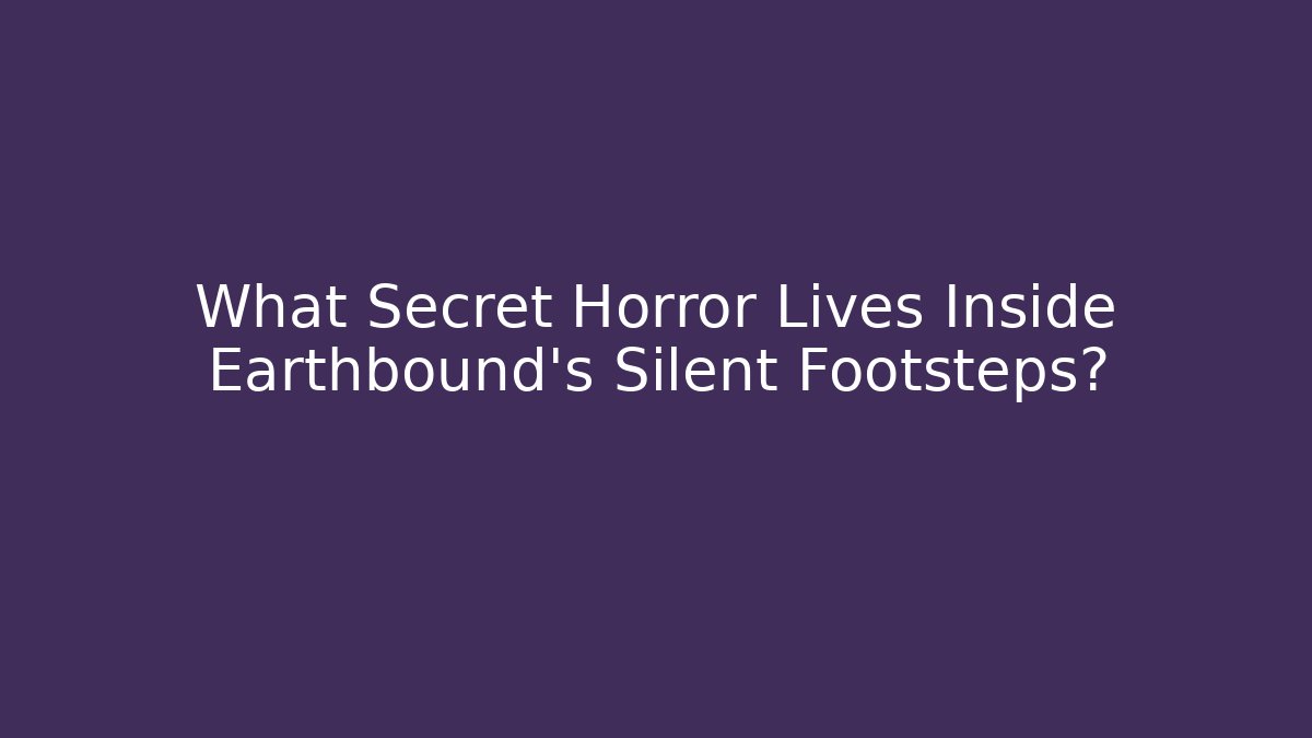 What Secret Horror Lives Inside Earthbound's Silent Footsteps?