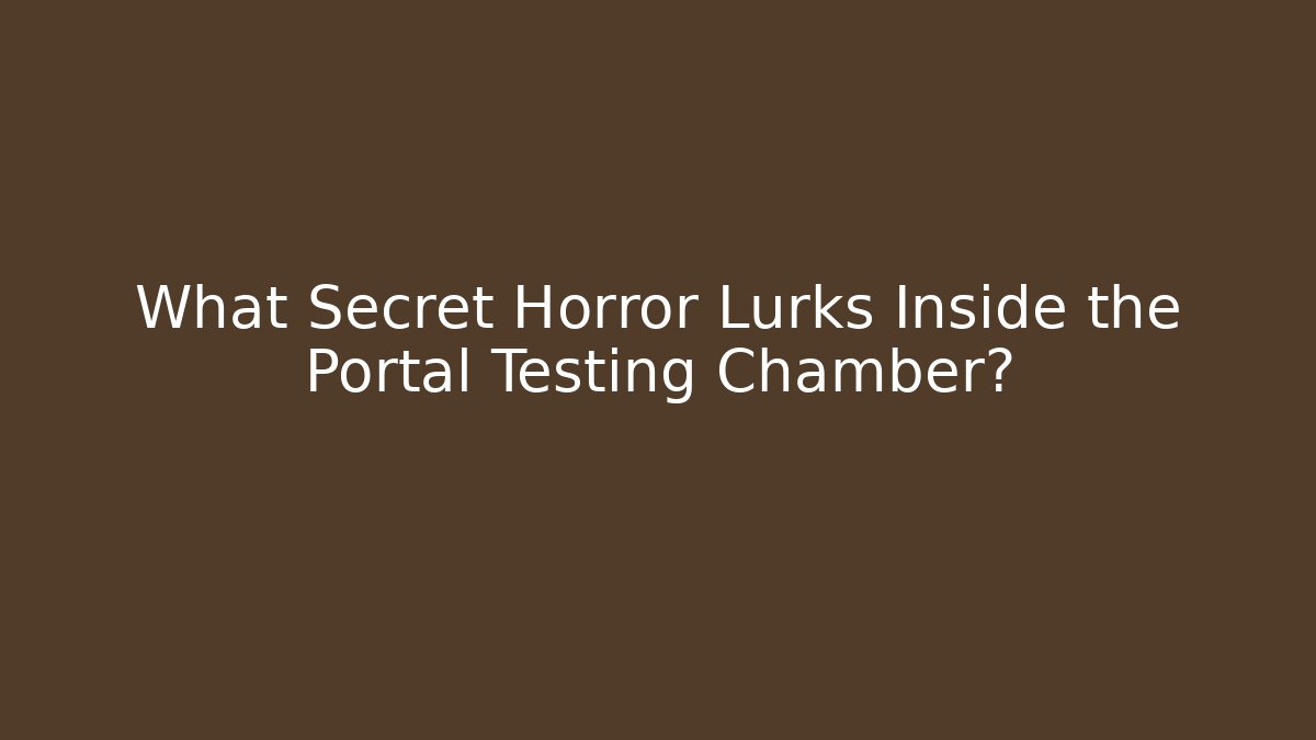What Secret Horror Lurks Inside the Portal Testing Chamber?