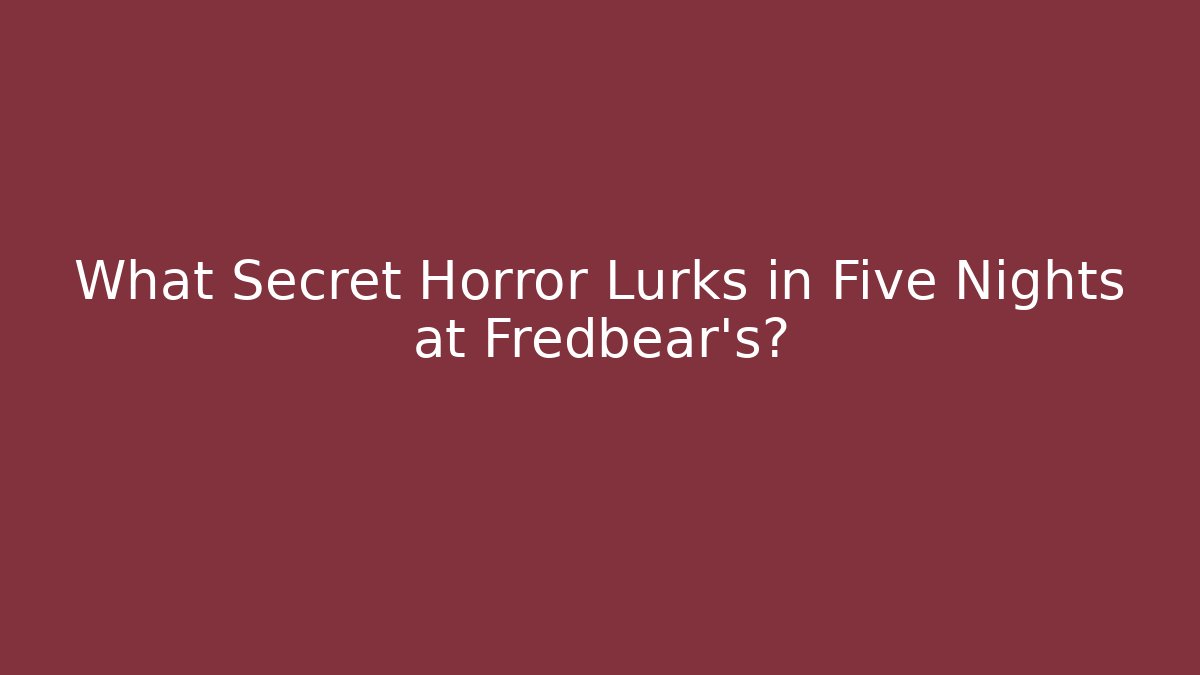 What Secret Horror Lurks in Five Nights at Fredbear's?