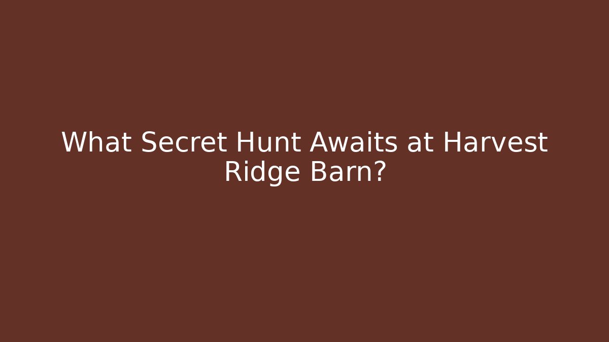 What Secret Hunt Awaits at Harvest Ridge Barn?