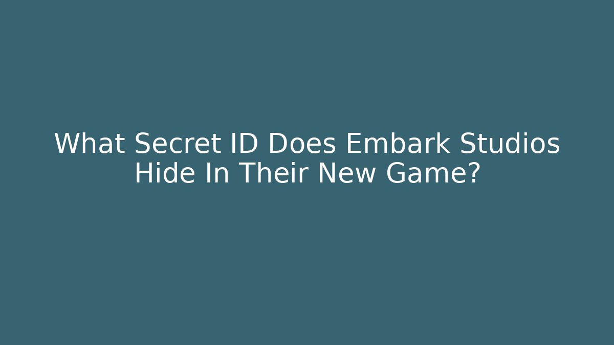 What Secret ID Does Embark Studios Hide In Their New Game?