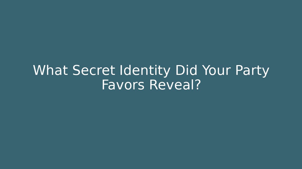 What Secret Identity Did Your Party Favors Reveal?