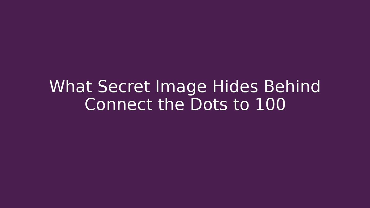 What Secret Image Hides Behind Connect the Dots to 100