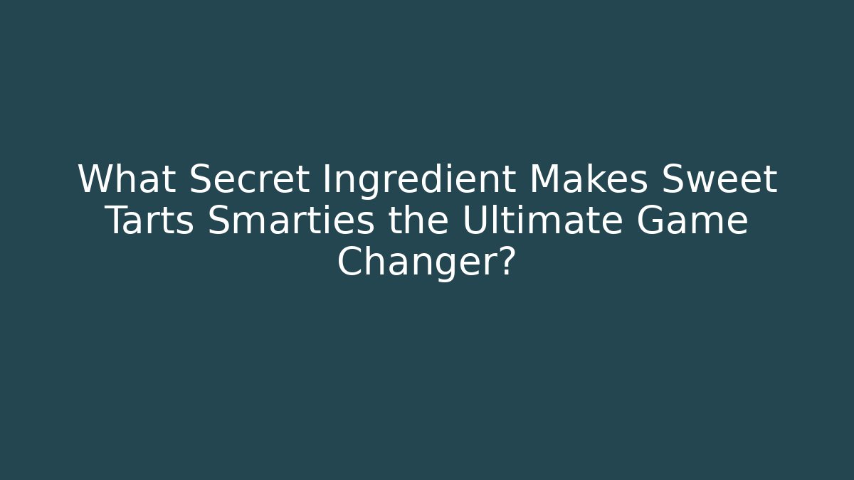What Secret Ingredient Makes Sweet Tarts Smarties the Ultimate Game Changer?