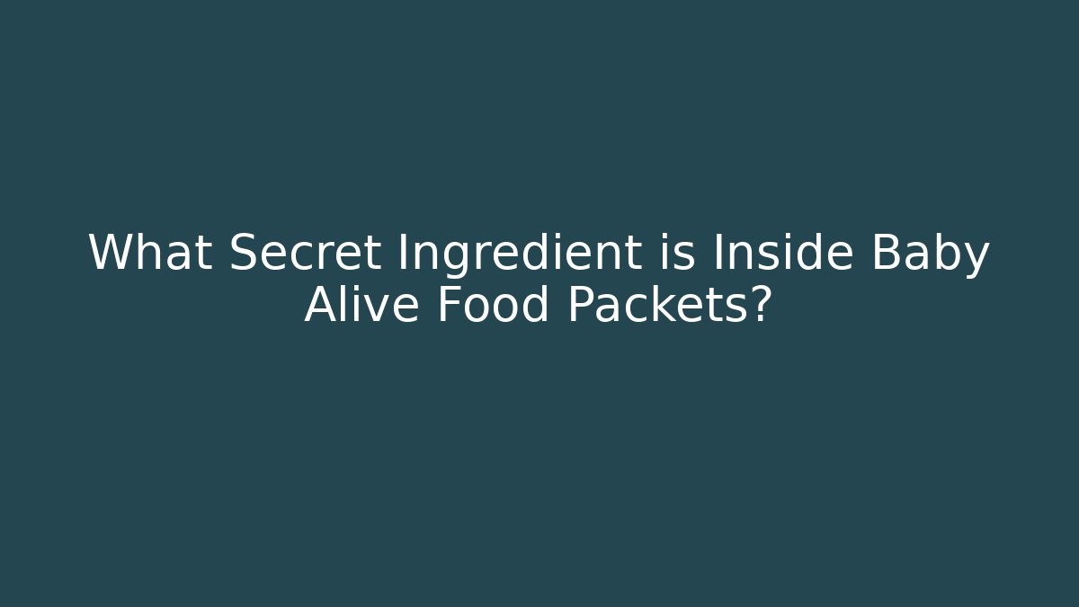 What Secret Ingredient is Inside Baby Alive Food Packets?