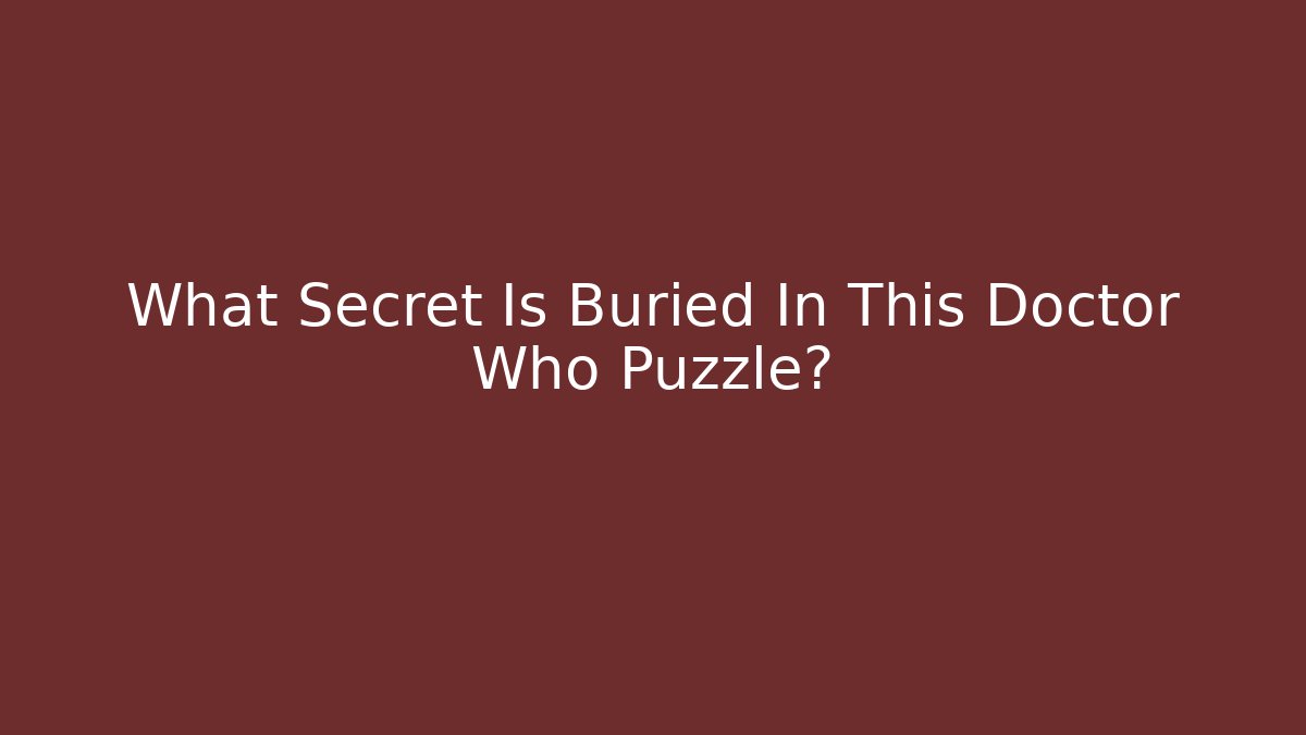What Secret Is Buried In This Doctor Who Puzzle?