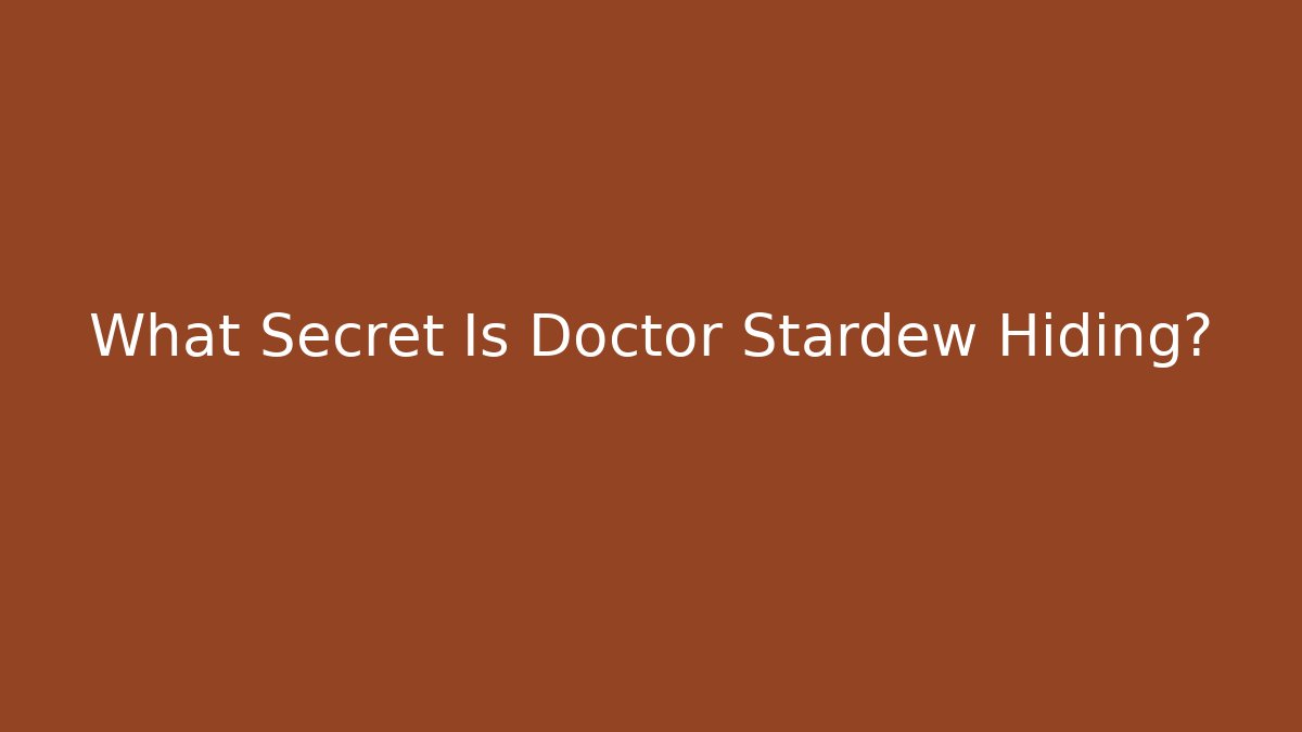 What Secret Is Doctor Stardew Hiding? - Critter Realm