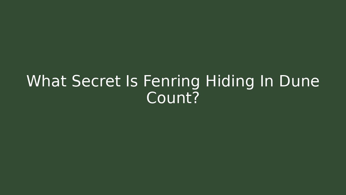 What Secret Is Fenring Hiding In Dune Count?
