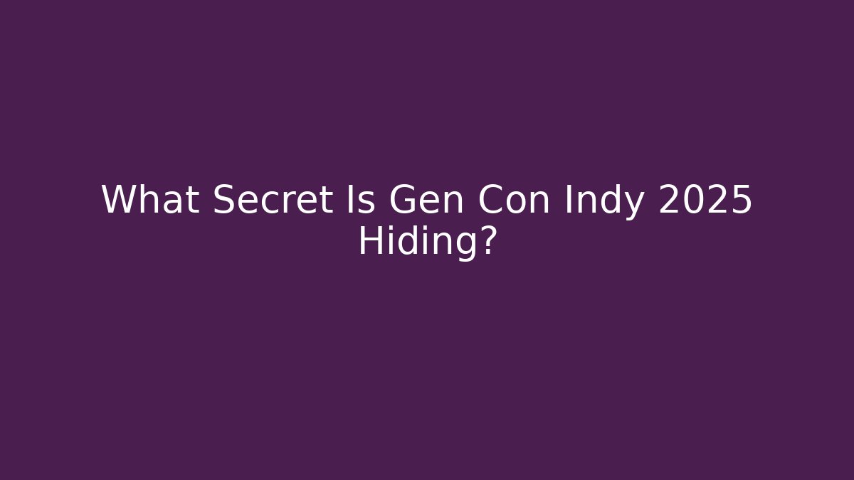 What Secret Is Gen Con Indy 2025 Hiding?