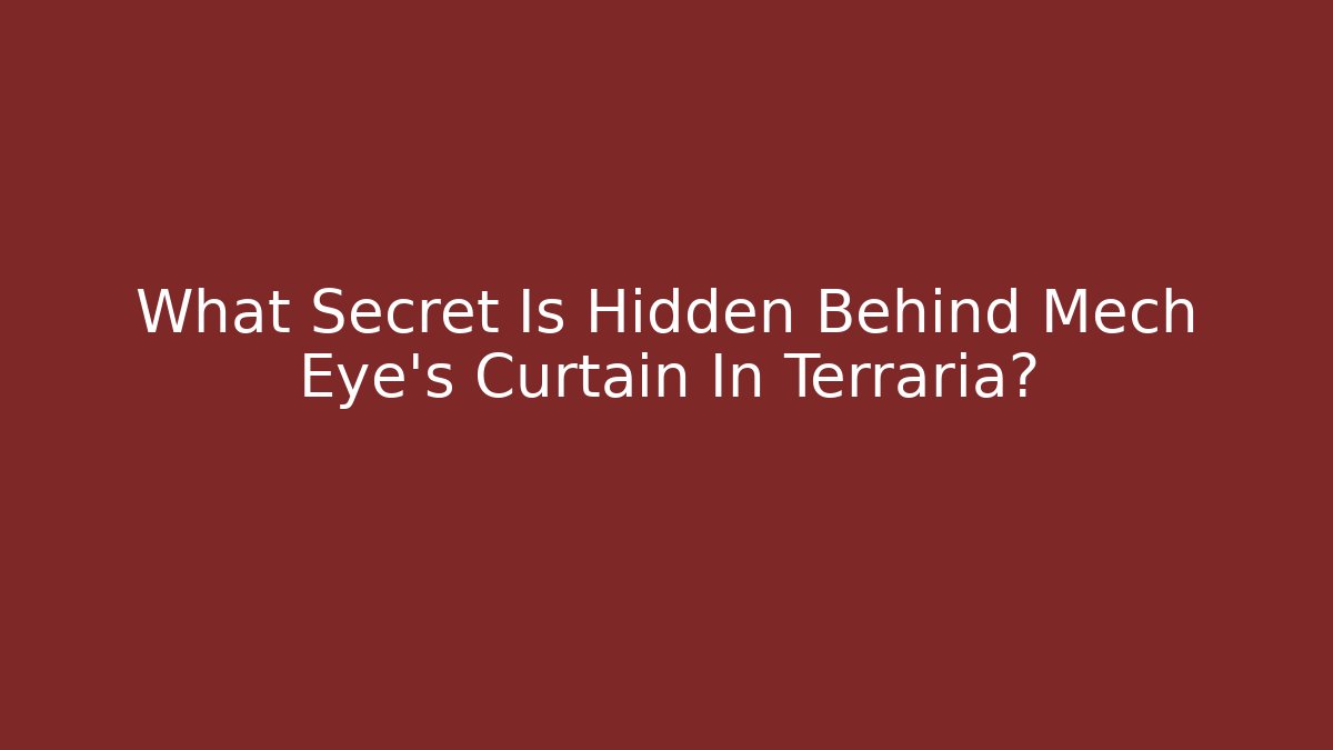 What Secret Is Hidden Behind Mech Eye's Curtain In Terraria?