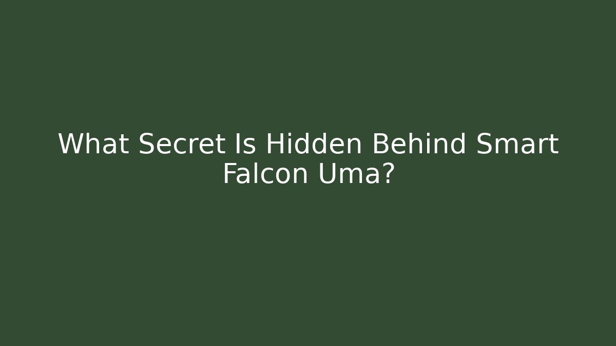 What Secret Is Hidden Behind Smart Falcon Uma?