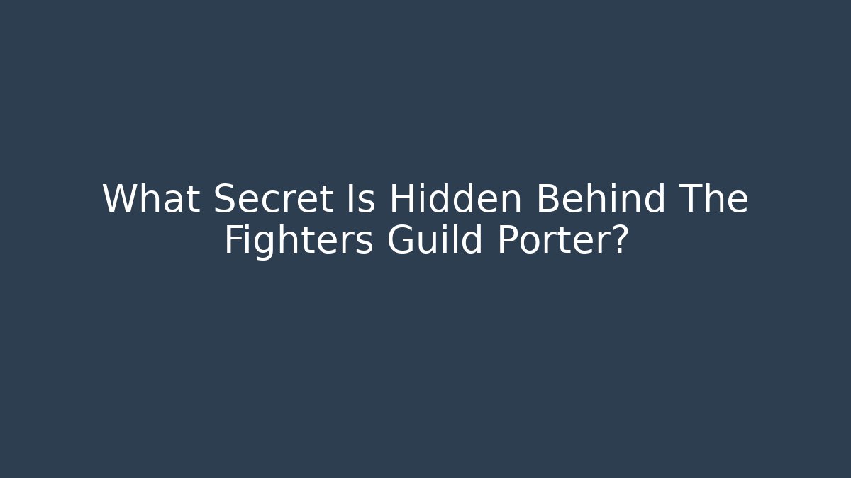 What Secret Is Hidden Behind The Fighters Guild Porter? - Critter Realm