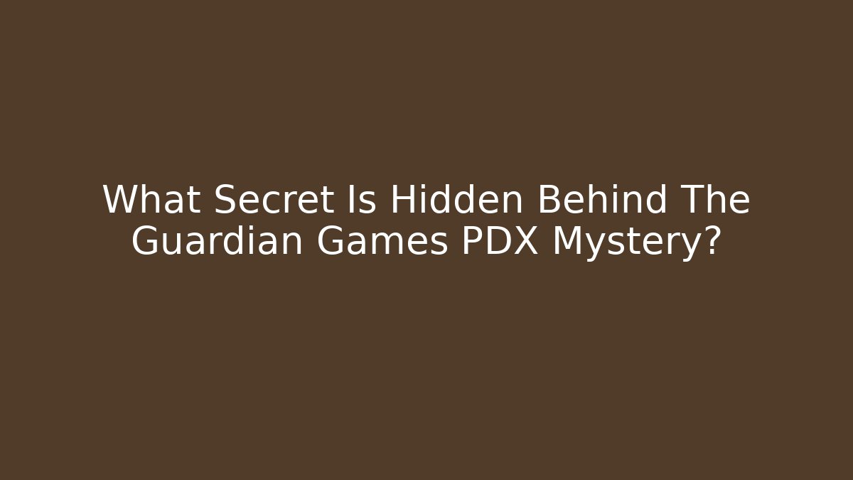 What Secret Is Hidden Behind The Guardian Games PDX Mystery?