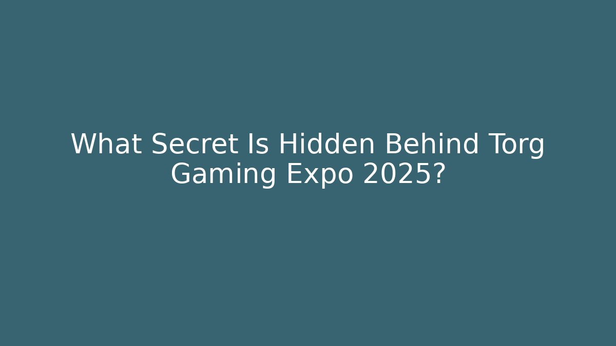 What Secret Is Hidden Behind Torg Gaming Expo 2025?