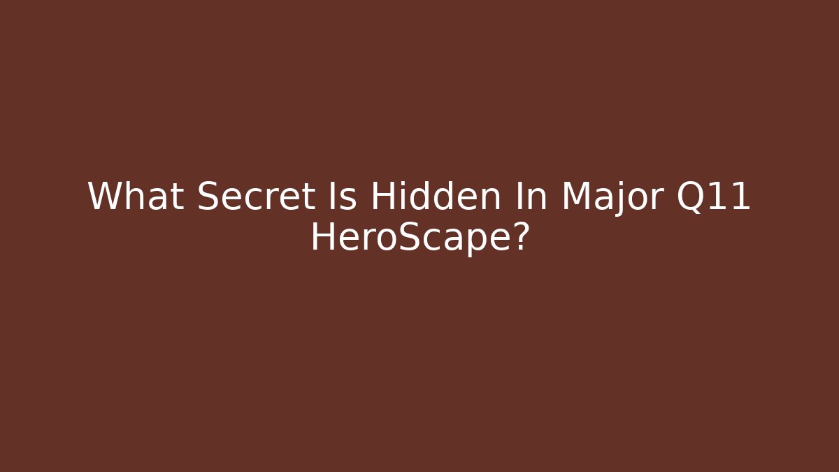 What Secret Is Hidden In Major Q11 HeroScape?