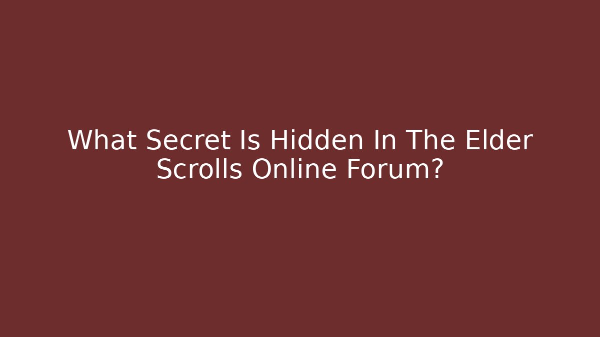 What Secret Is Hidden In The Elder Scrolls Online Forum?