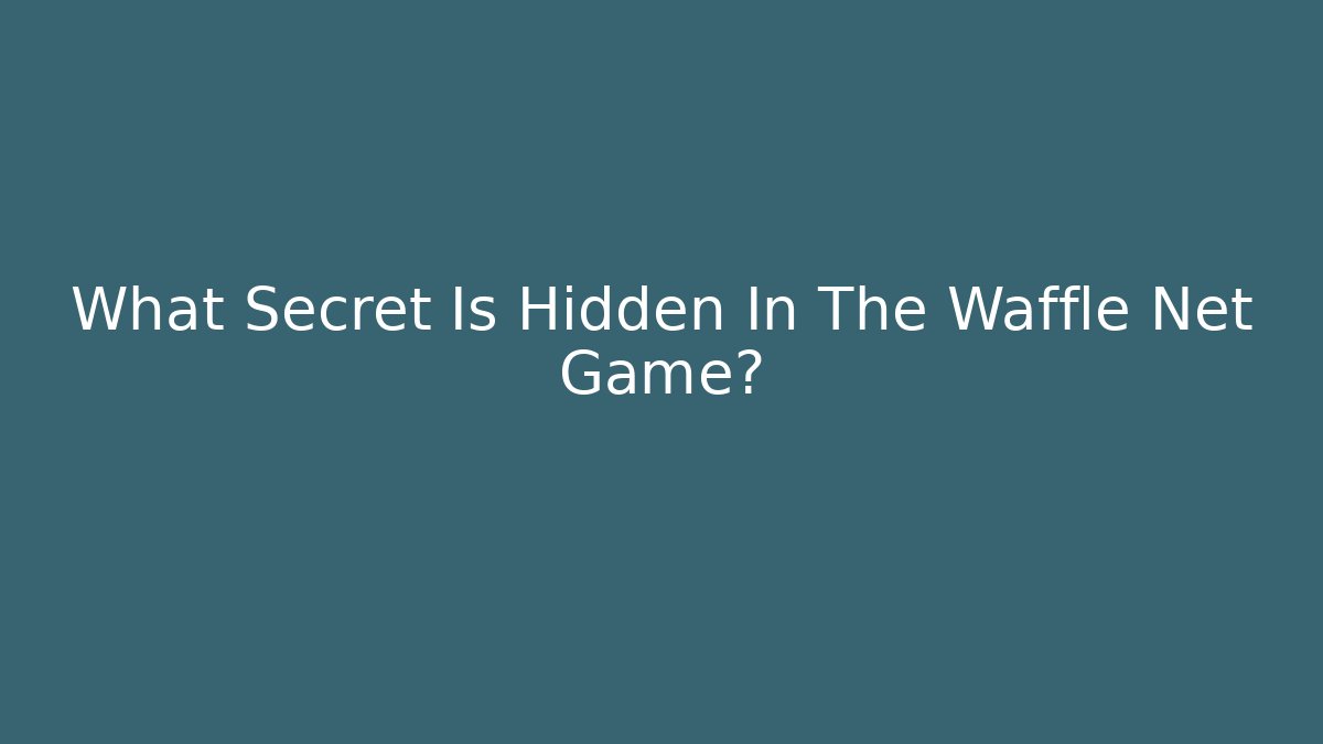 What Secret Is Hidden In The Waffle Net Game?