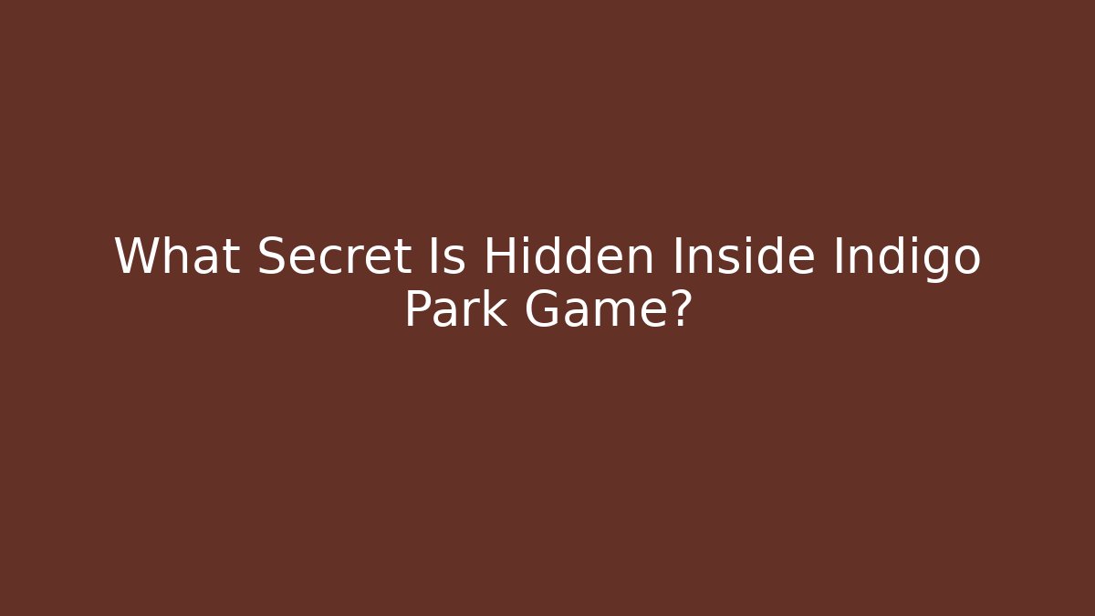 What Secret Is Hidden Inside Indigo Park Game?