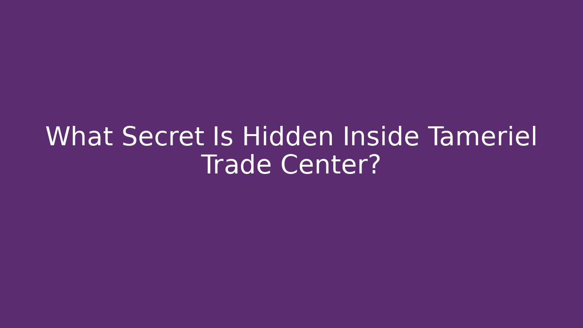 What Secret Is Hidden Inside Tameriel Trade Center?