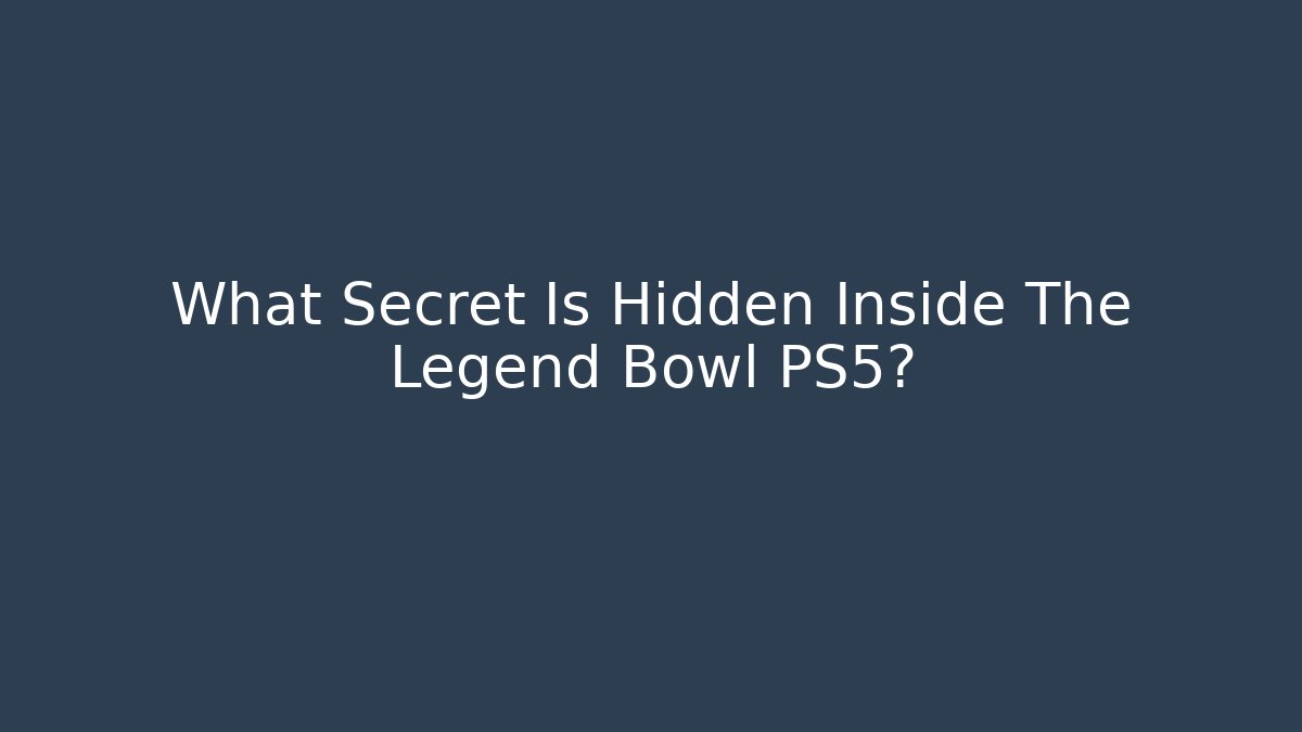 What Secret Is Hidden Inside The Legend Bowl PS5?