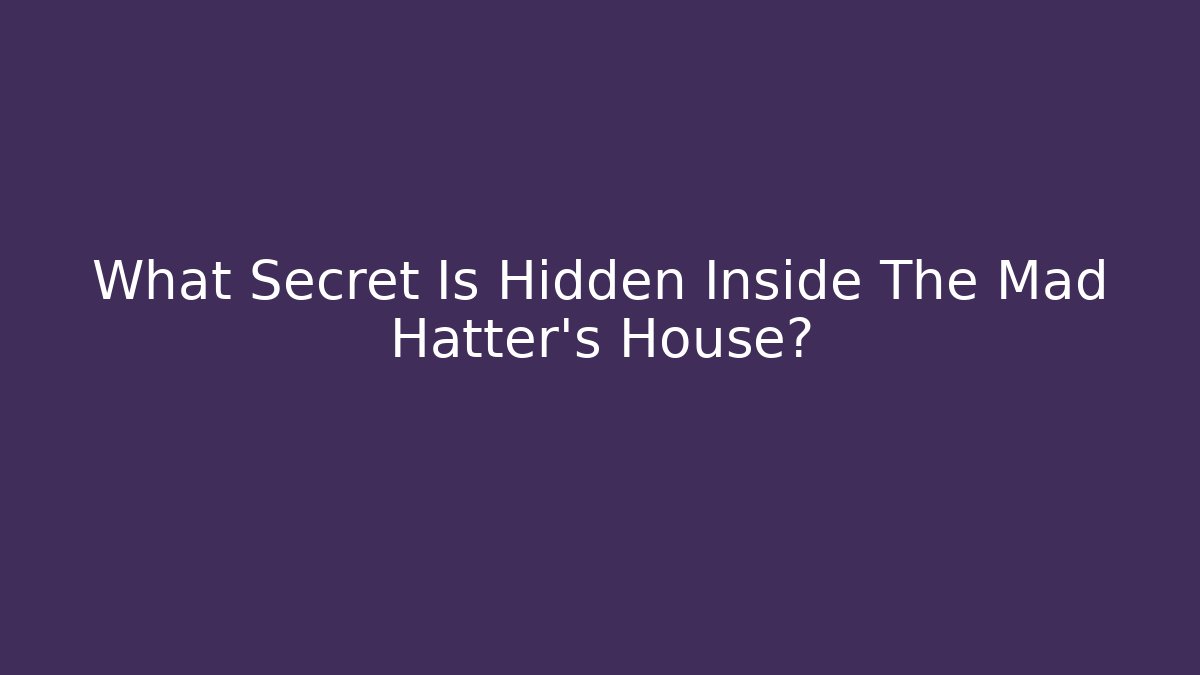 What Secret Is Hidden Inside The Mad Hatter's House? - Critter Realm
