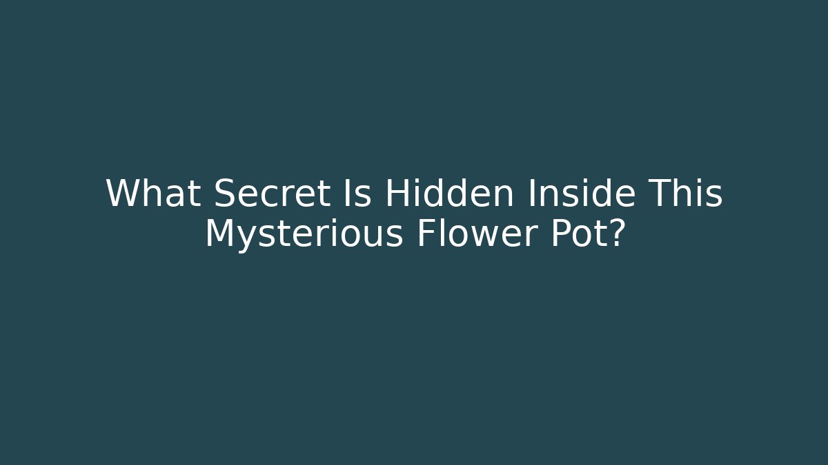 What Secret Is Hidden Inside This Mysterious Flower Pot?