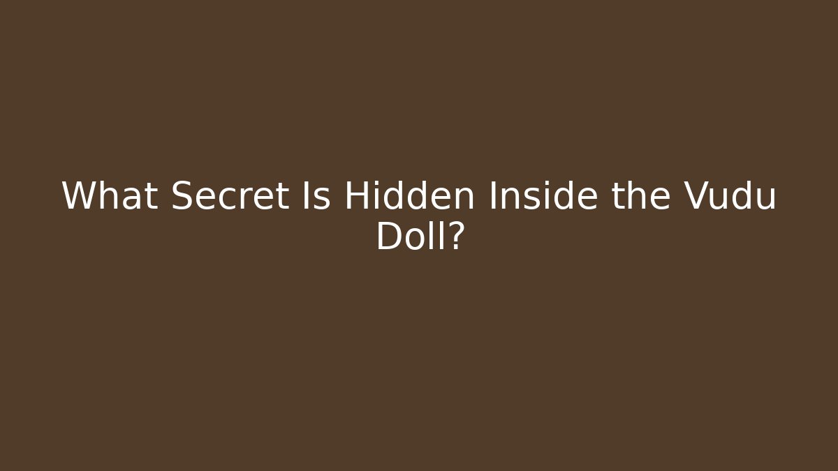What Secret Is Hidden Inside the Vudu Doll?