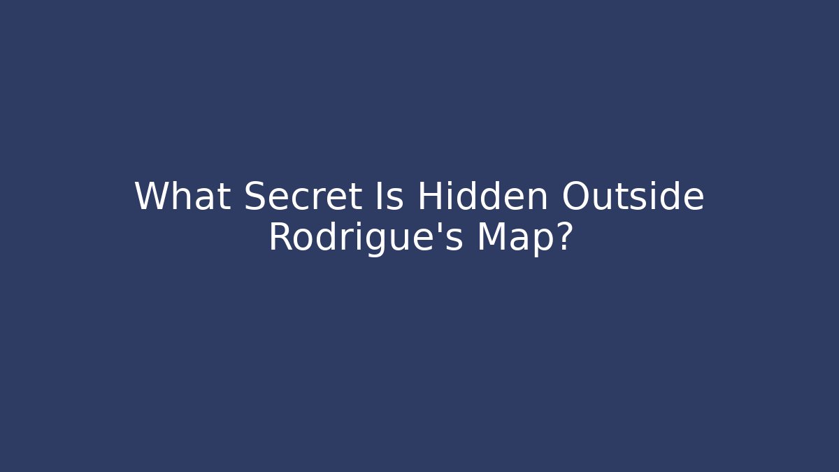 What Secret Is Hidden Outside Rodrigue's Map?