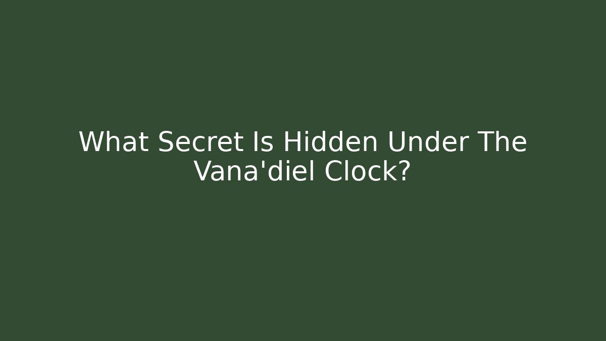 What Secret Is Hidden Under The Vana'diel Clock? - Critter Realm