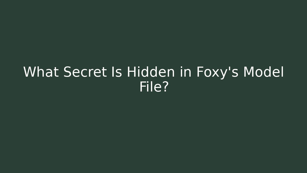 What Secret Is Hidden in Foxy's Model File?