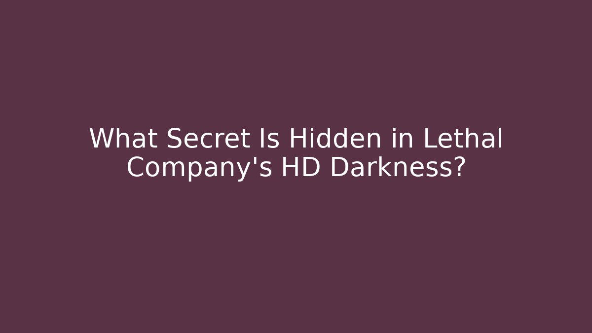 What Secret Is Hidden in Lethal Company's HD Darkness?