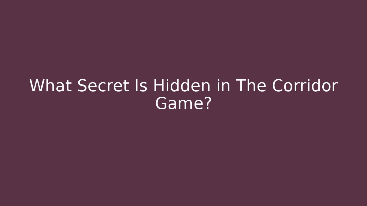 What Secret Is Hidden in The Corridor Game?