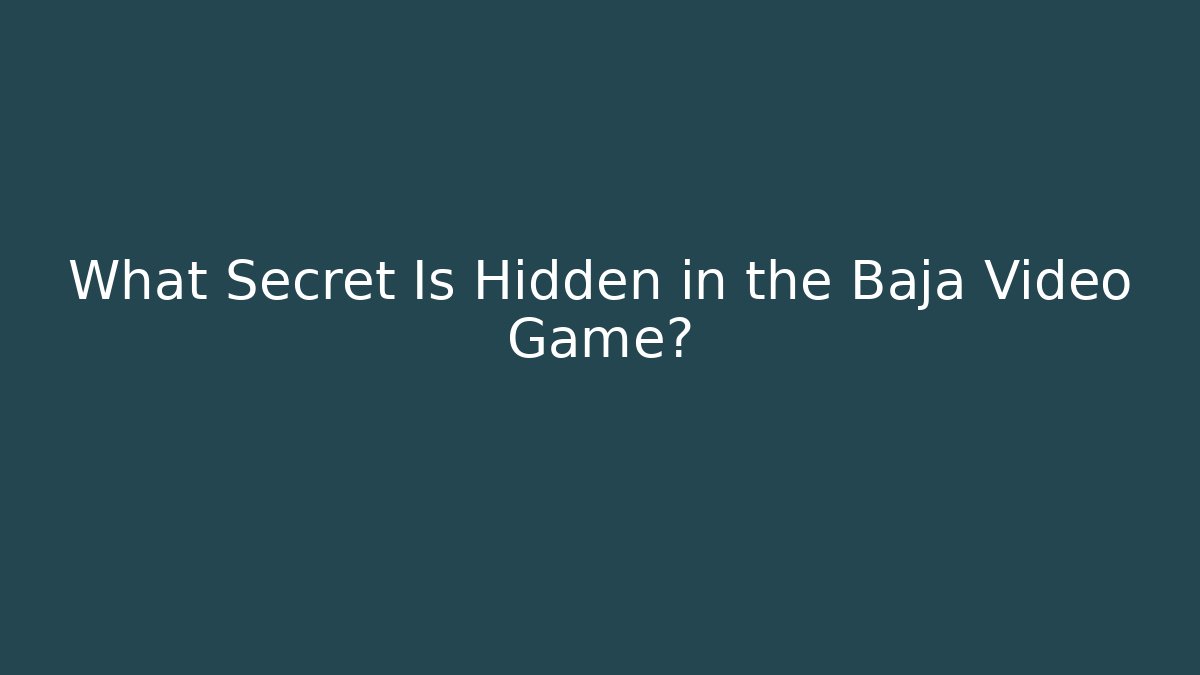What Secret Is Hidden in the Baja Video Game?