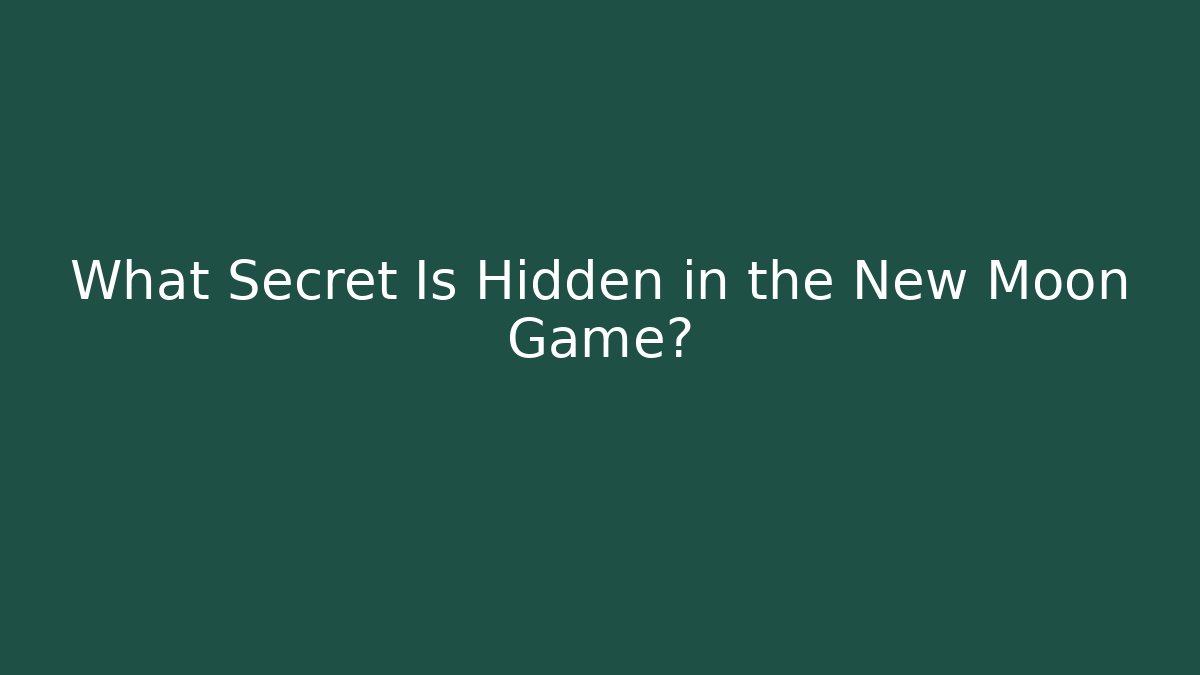 What Secret Is Hidden in the New Moon Game?