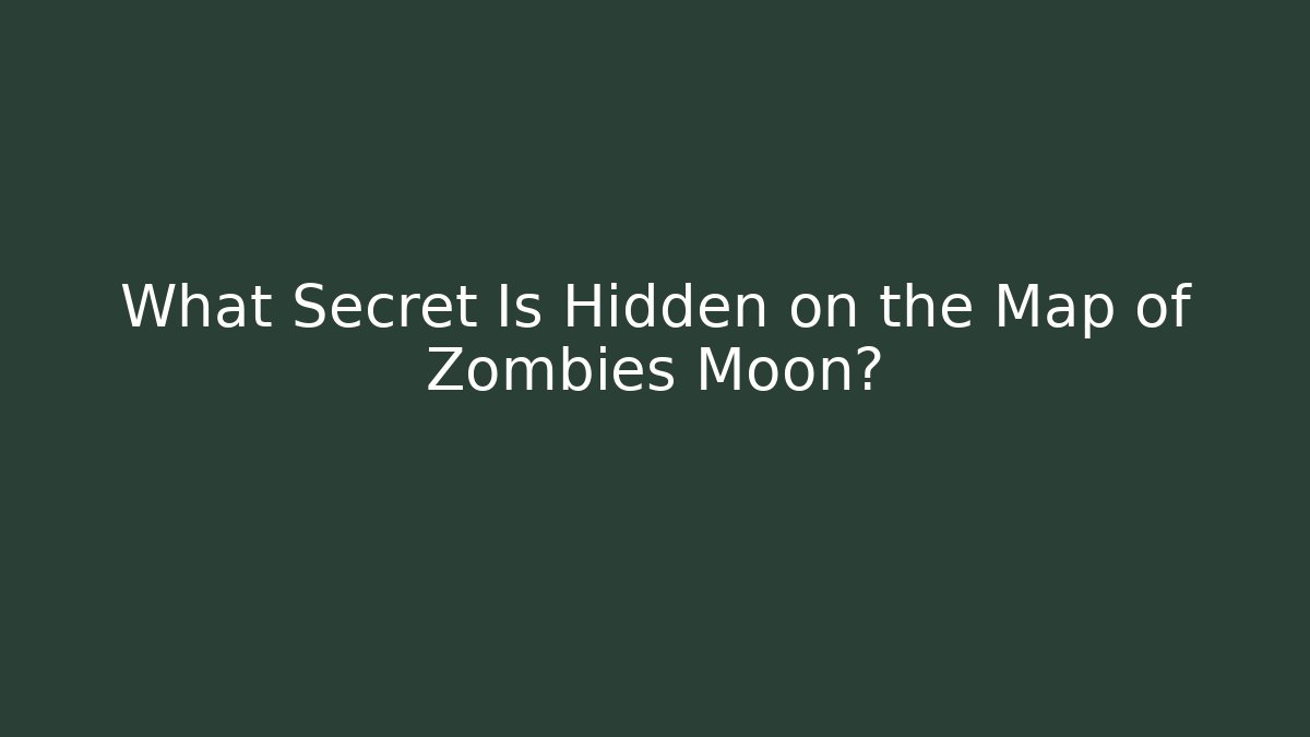 What Secret Is Hidden on the Map of Zombies Moon?