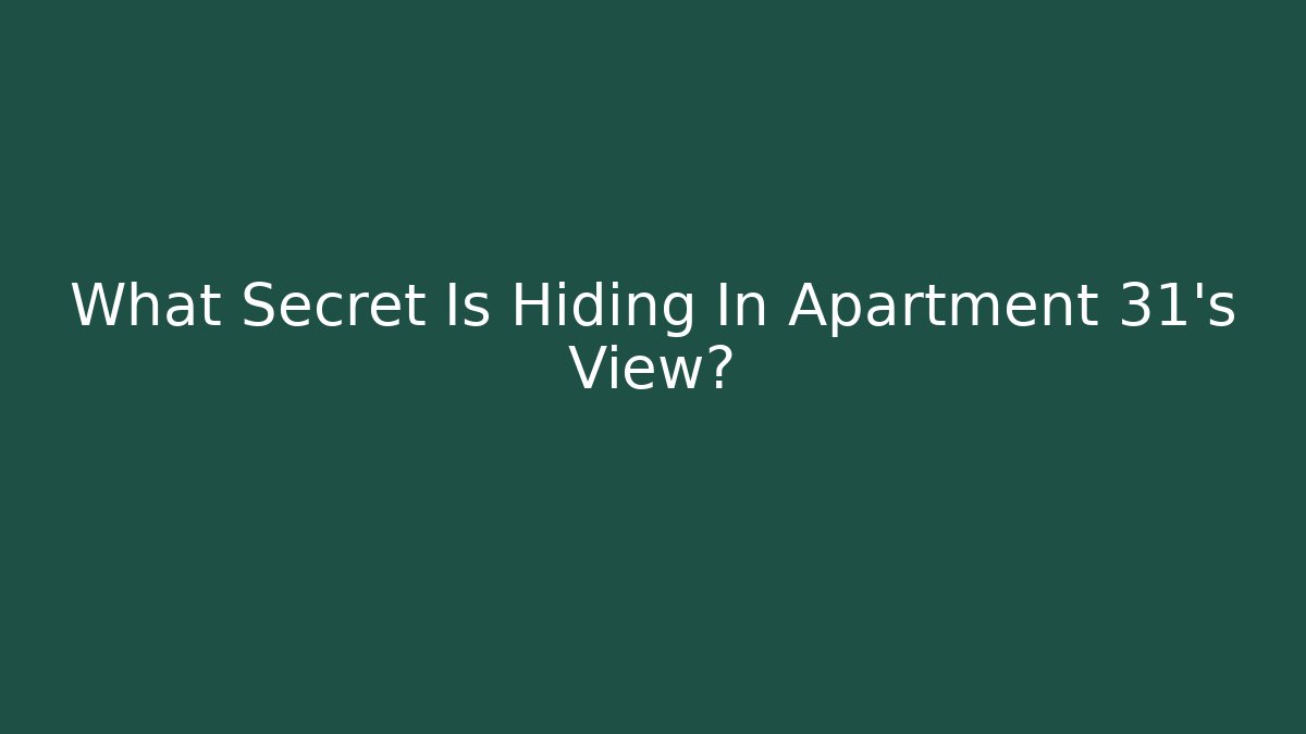 What Secret Is Hiding In Apartment 31's View?