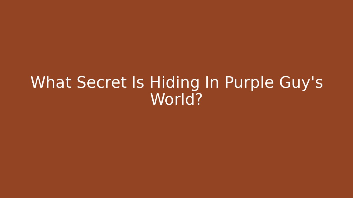 What Secret Is Hiding In Purple Guy's World?