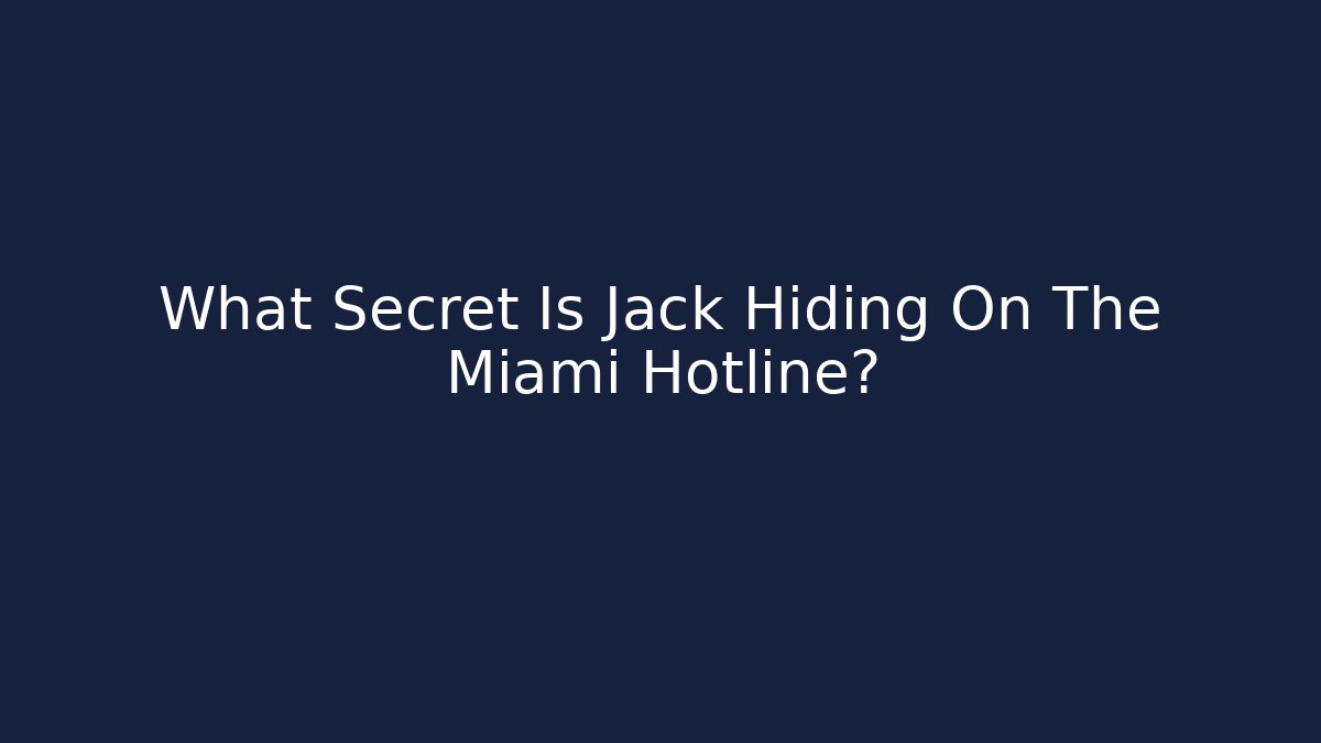 What Secret Is Jack Hiding On The Miami Hotline?