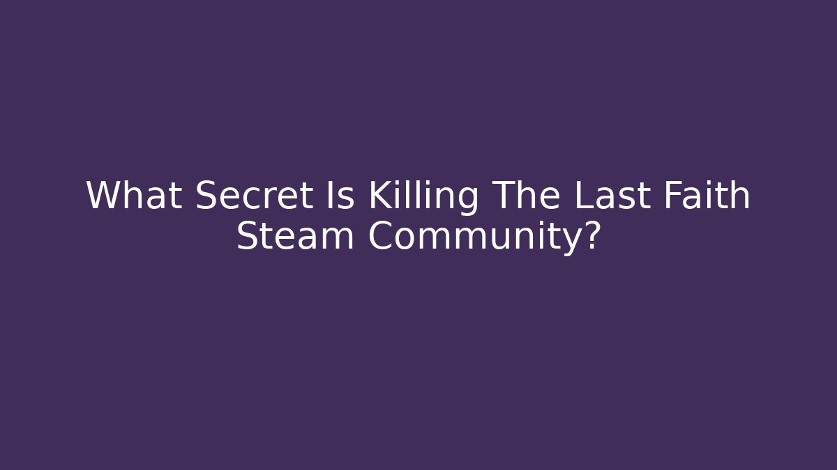 What Secret Is Killing The Last Faith Steam Community?