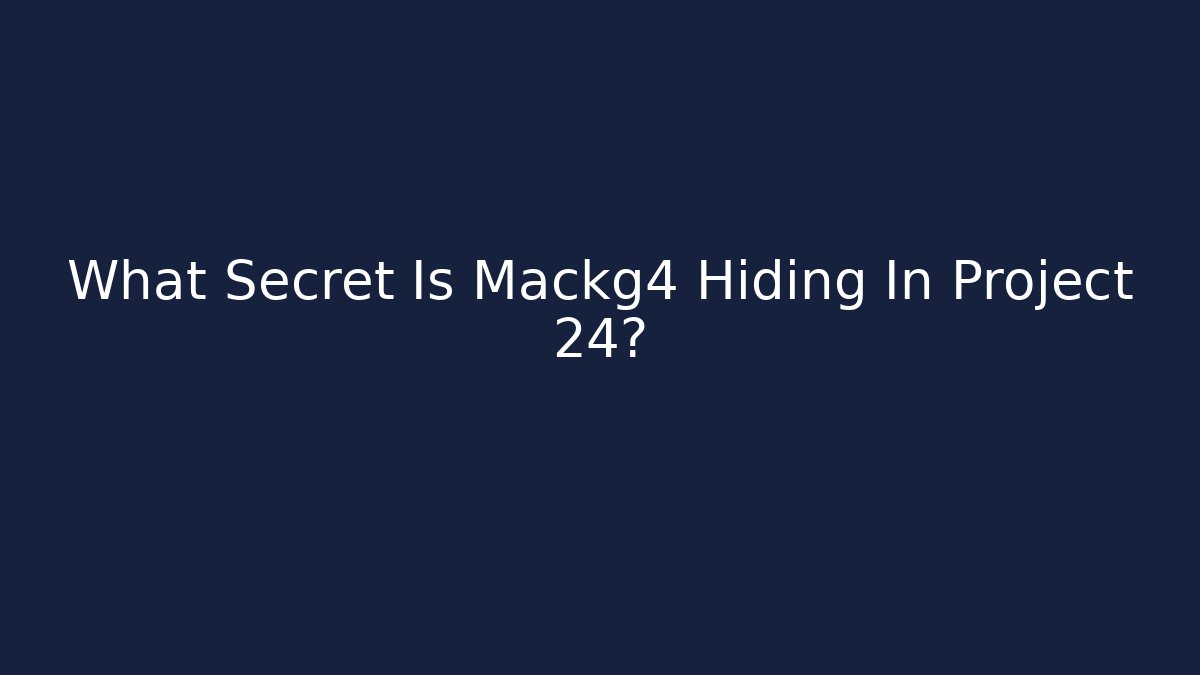 What Secret Is Mackg4 Hiding In Project 24? - Critter Realm