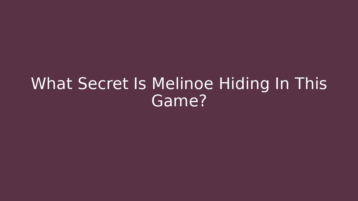 What Secret Is Melinoe Hiding In This Game?